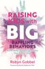 The Raising Kids with Big, Baffling Behaviors : Brain-Body-Sensory Strategies That Really Work Book