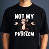 Not My Problem T-Shirt Funny Monkey Sarcastic Rude Slogan Top Unisex Latest Graphic Tee