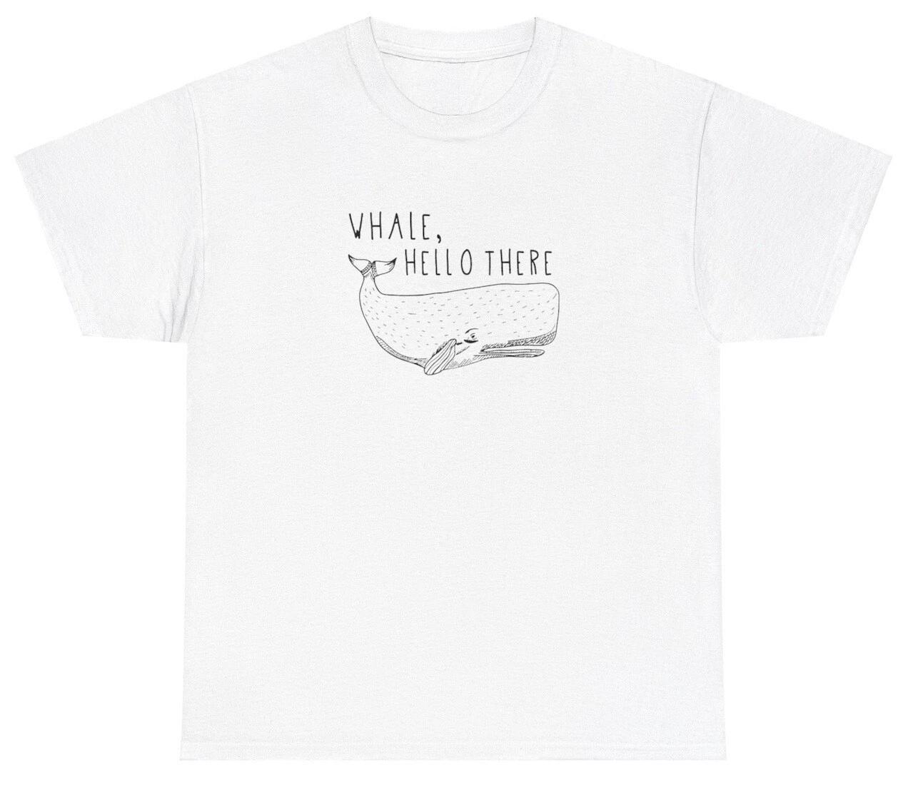 Whale Hello There T Shirt Funny Whale Lover Pun Silly Sayings Humor Gift Tee S