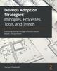 Libro DevOps Adoption Strategies: Principles, Processes, Tools, and Trends : Embracing DevOps Through Effective Culture, People, and Processes