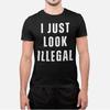 I Just Look Illegal Shirt Funny Sarcastic Humor Statement Tee Unisex T-Shirt