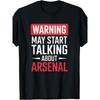 Funny Arsenal Warning May Start Talking About Arsenal T-Shirt