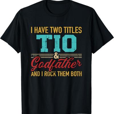 Two Titles Tio and Godfather and I Rock Them Both T-Shirt