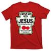 Catch Up With Jesus Funny Ketchup Faith T-Shirt, Christian Shirt, Baptism Gift, Religious Shirt, Church, Funny T-Shirt, Church Gifts Classic T-shirt