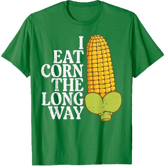 Inappropriate I Eat Corn Long Way Adult Humor Joke Women Men T-Shirt