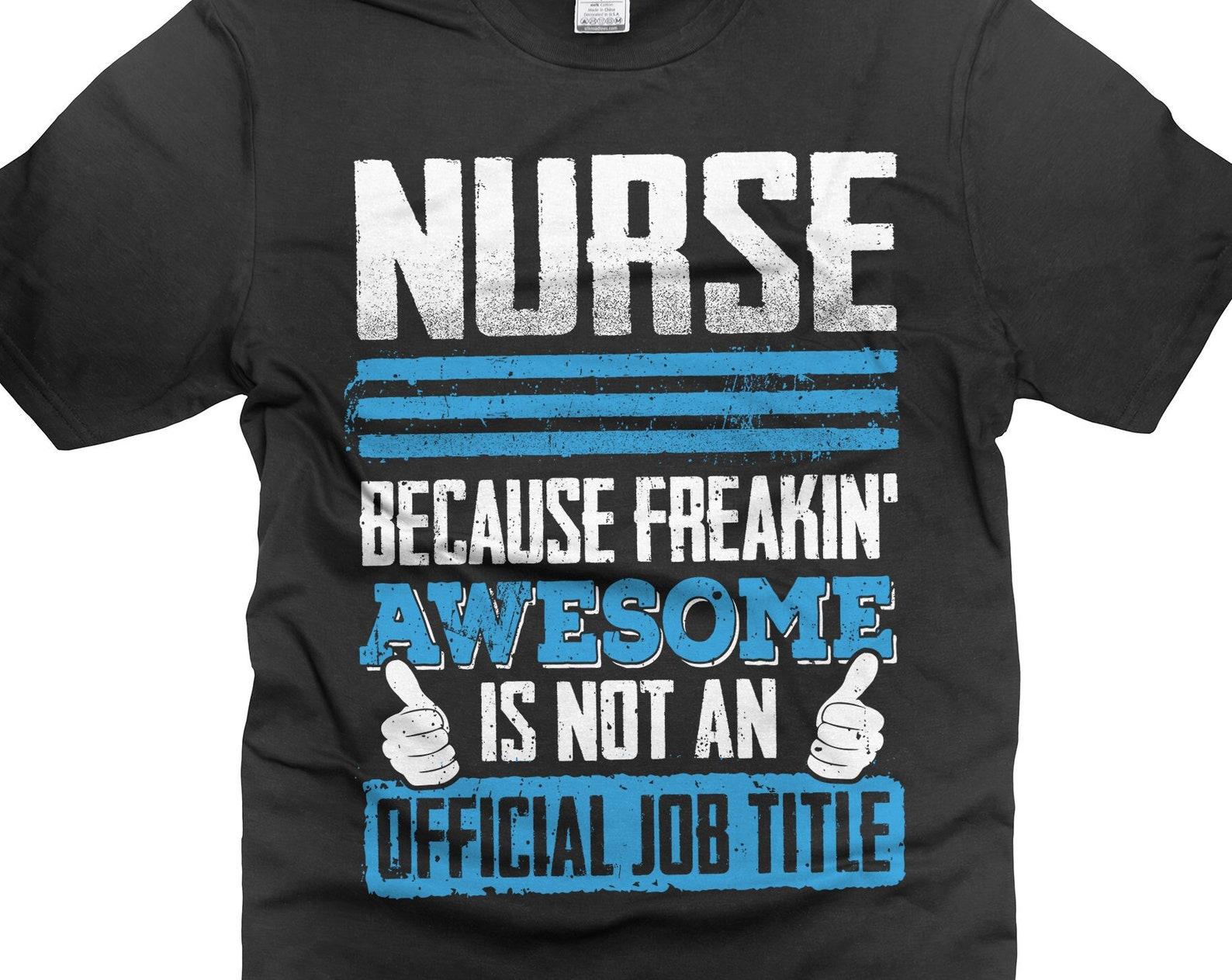 Funny Nurse Shirt Freakin Awesome Nurse Shirt Nurse Gift Ideas Nurse Birthday Shirts Christmas gifts For Nurse Mother s Day Nurse T-Shirt 2XL