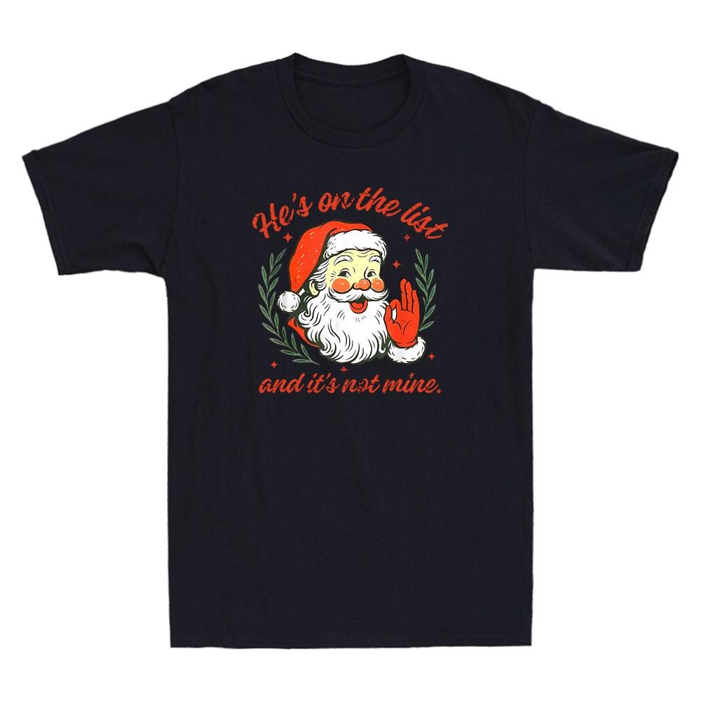 Hes On The List Not Mine Santa Funny Christmas Meme Joke Vintage Unisexs Tshirt