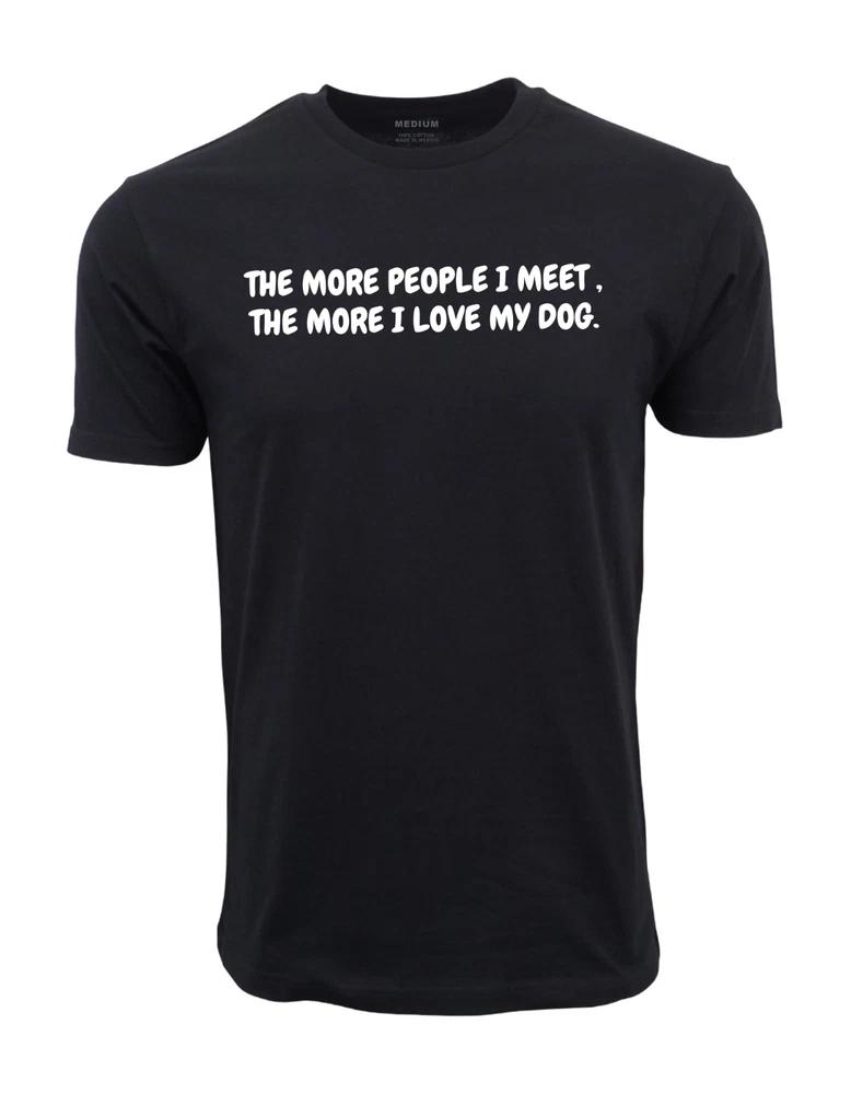 The More People I Meet The More I Love My Dog Unisex Adult Short Sleeves Tee S