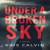 Under a Broken Sky by Kris Calvin Hardback Book 9781643859040