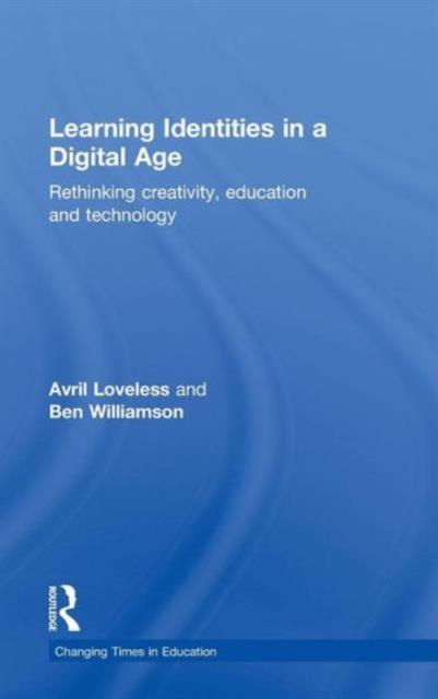 The Learning Identities In a Digital Age : Rethinking Creativity, Education and Technology Book