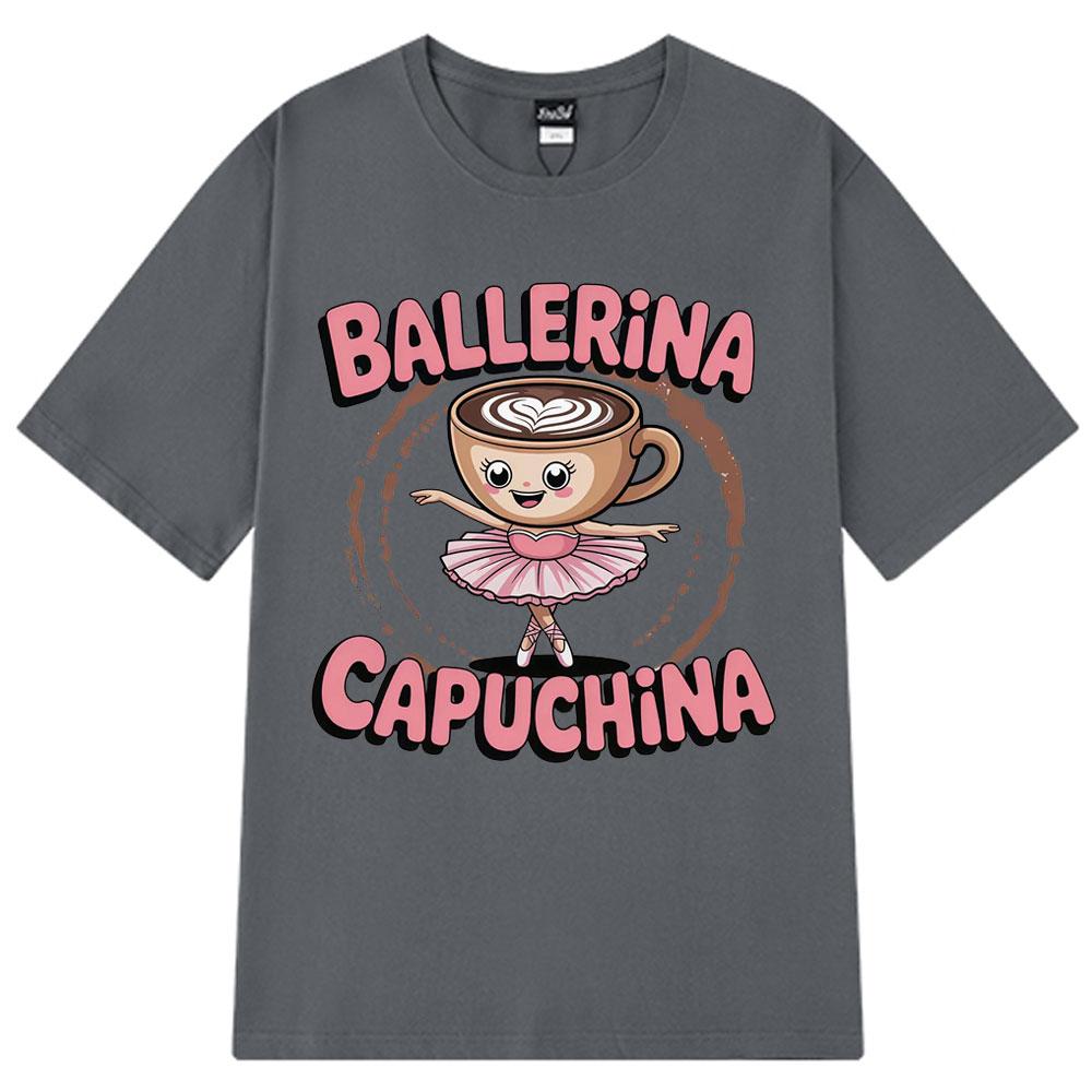 Cute Ballerina Capuchina Funny Coffee Meme Tshirt Espresso Lover Gift Italian Trendy Tees Aesthetic 100 Cotton Tshirts Unisex