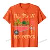 Ill Be In My Office Funny Gardening Tomato Eggplant Maize TShirt Camisas Unisex Graphic Print Tshirts Cotton Boy Tees Printed On