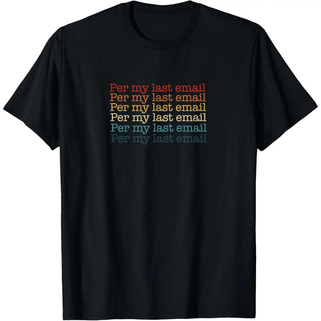 Per My Last Email Funny Office Sarcastic Retro Print Cotton Casual Round Neck T Shirt vintage W