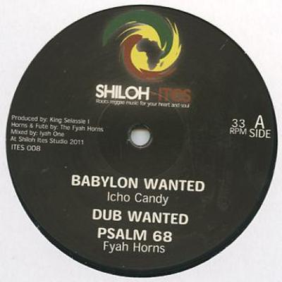 12inch Record ICHO CANDY; FYAH HORNS / JAH MELODI - Babylon Wanted; Dub Wanted; Psalm 6 ITES008 Shiloh Ites 2011 UK Reggae, Ska & Dub