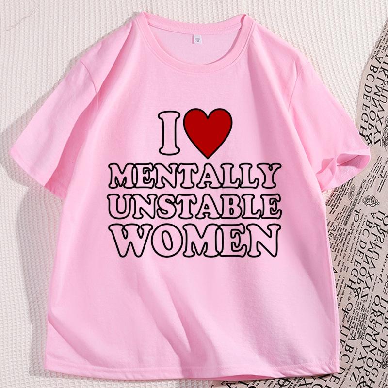 I Love Mentally Unstable Women TShirt Humor Funny Short Sleeve Crewneck Tshirt Y2k Streetwear Man Cool Loose T Shirt Clothing