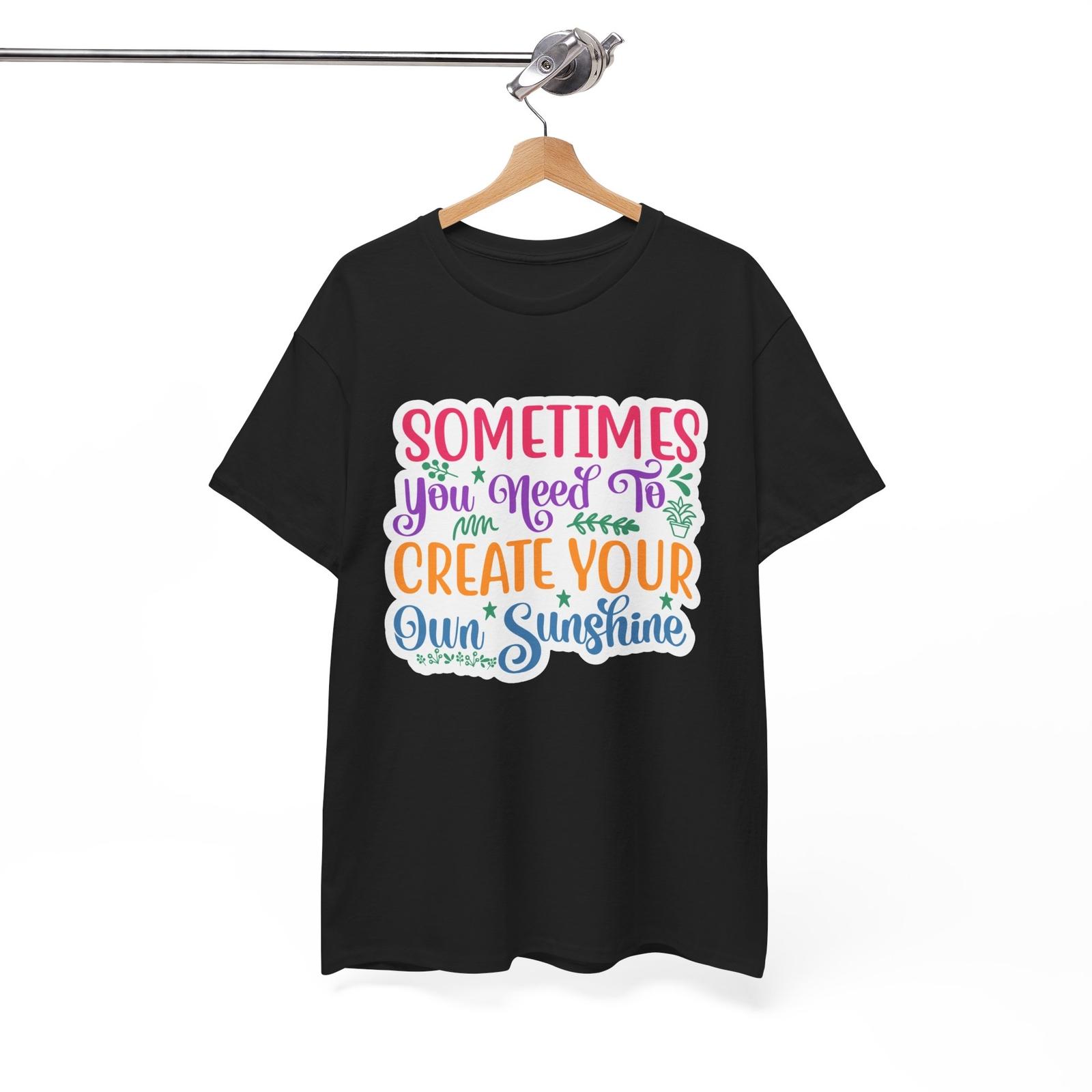 Prankster T-Shirt Sometimes You Need To Create Your Own Sunshine Shirt L