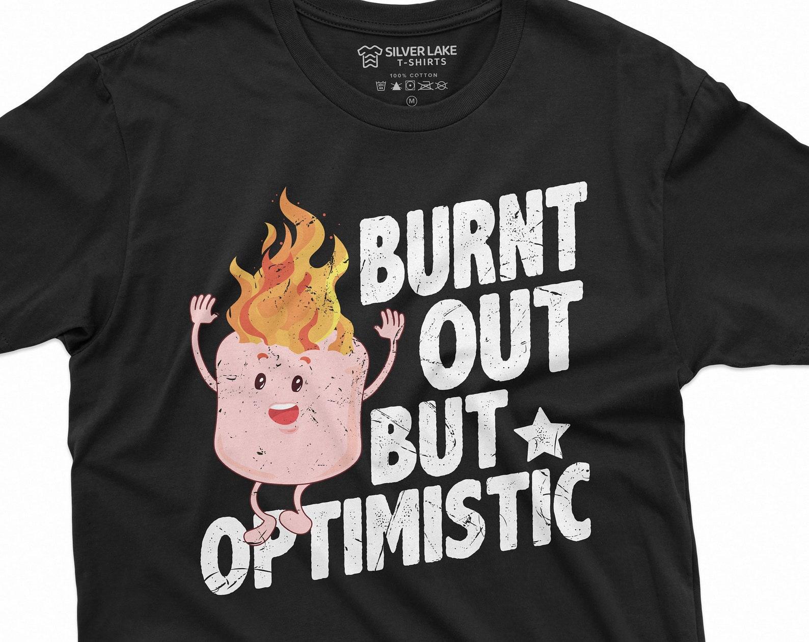 funny burnt out but optimistic T-shirt work t-shirt hard worker funny marshmallow burning tee shirt 3XL