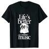 Lifes Better Is Music Tshirts Unisex Y2k Tops Funny Boo Graphic Clothes Short Sleeve Tees Harajuku Ulzzang Fashion Streetwear