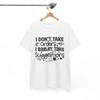 I Dont Take Orders I Barley Take Suggestions Funny T-Shirt - Enthusiasts