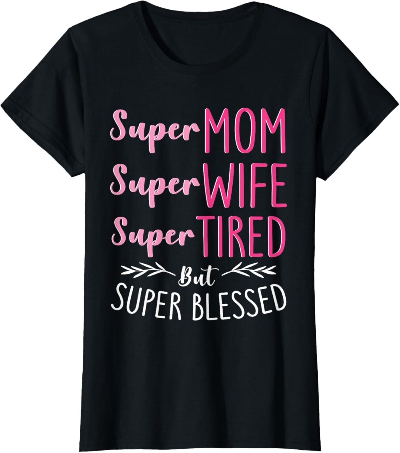Super Mom Super Wife Super Tired But Super Blessed T-Shirt S