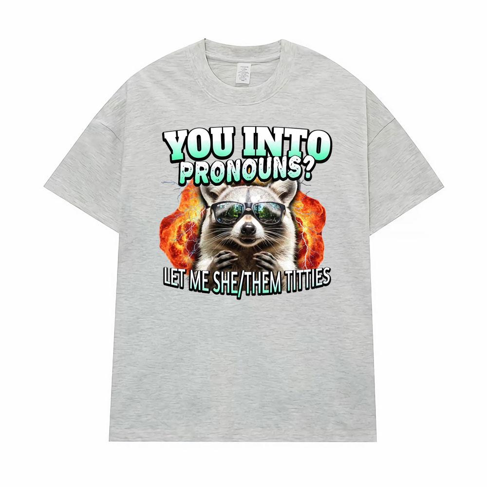 You Into Pronouns?     Let Me She/Them T-shirt Men's Clothing Funny Raccoon Cartoon High Street Tshirt Hot Sale Comfort T Shirts