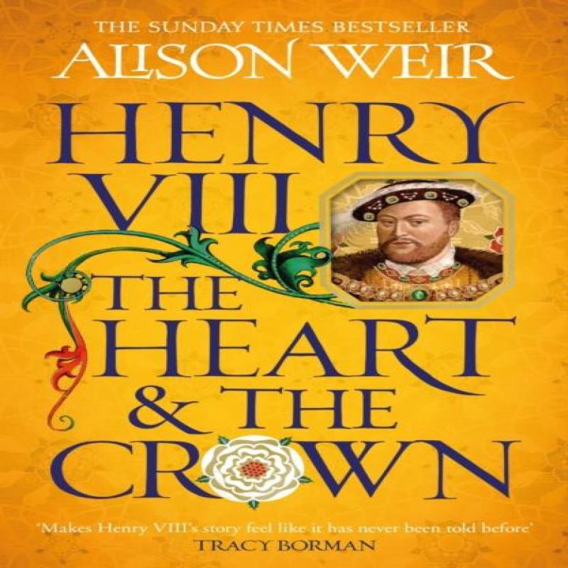 Henry VIII The Heart and the Crown by Alison Weir Paperback Book 9781472278111