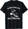 Sorry I'M Late I Was Dilly Dallying T-Shirt