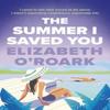 The Summer I Saved You by Elizabeth ORoark Paperback Book 9780349440699