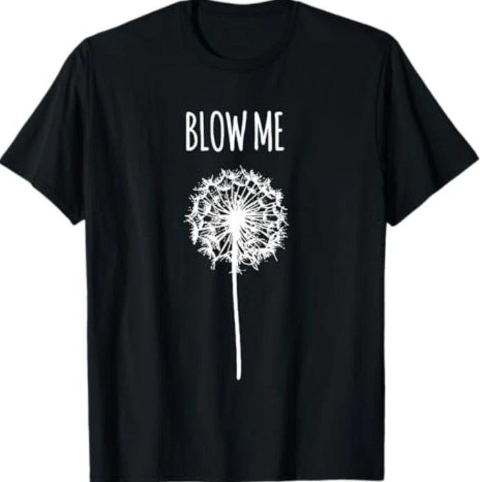 Retro Vintage Saying Quotes Funny Flower Dandelion Blow Me T-Shirt 3XL