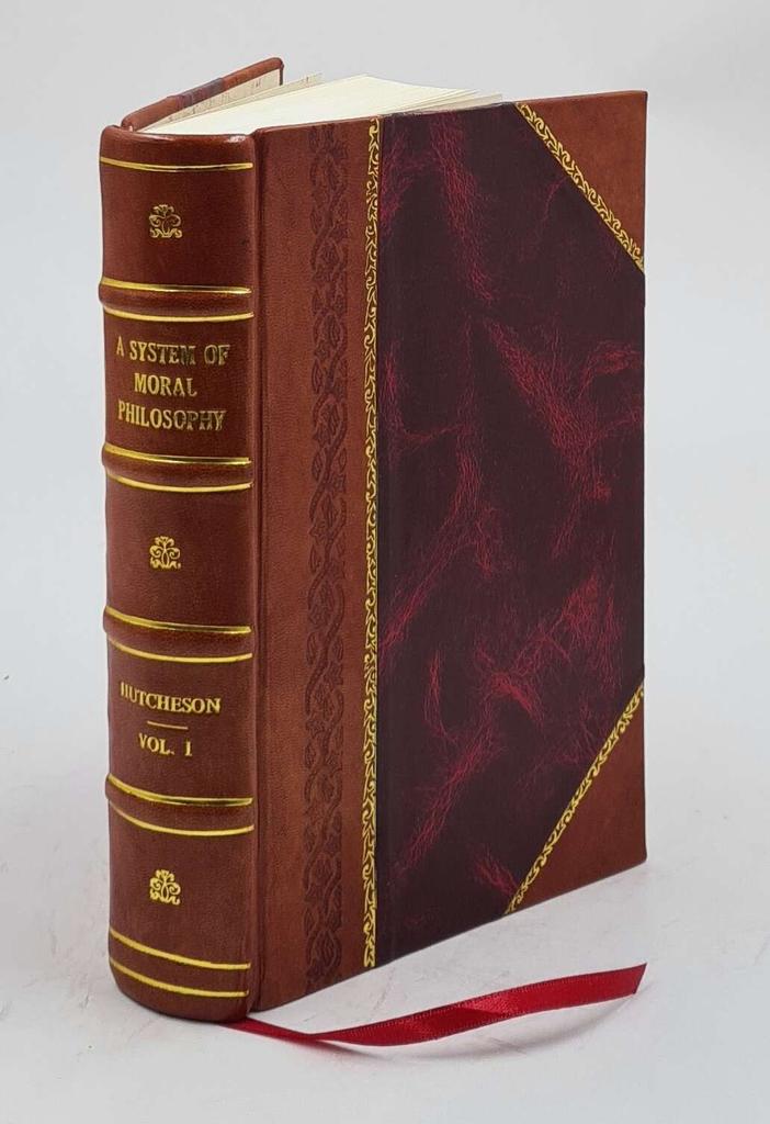 A system of moral philosophy in three books Volume 1 1755 [Leather Bound] by Francis Hutcheson