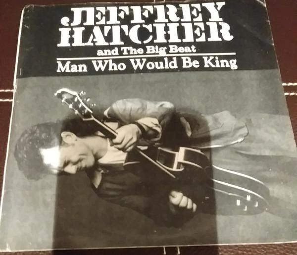 

7inch Record JEFFREY HATCHER & THE BIG BEAT - Man Who Would Be King C43065 Columbia 1988 Canada Rock Used