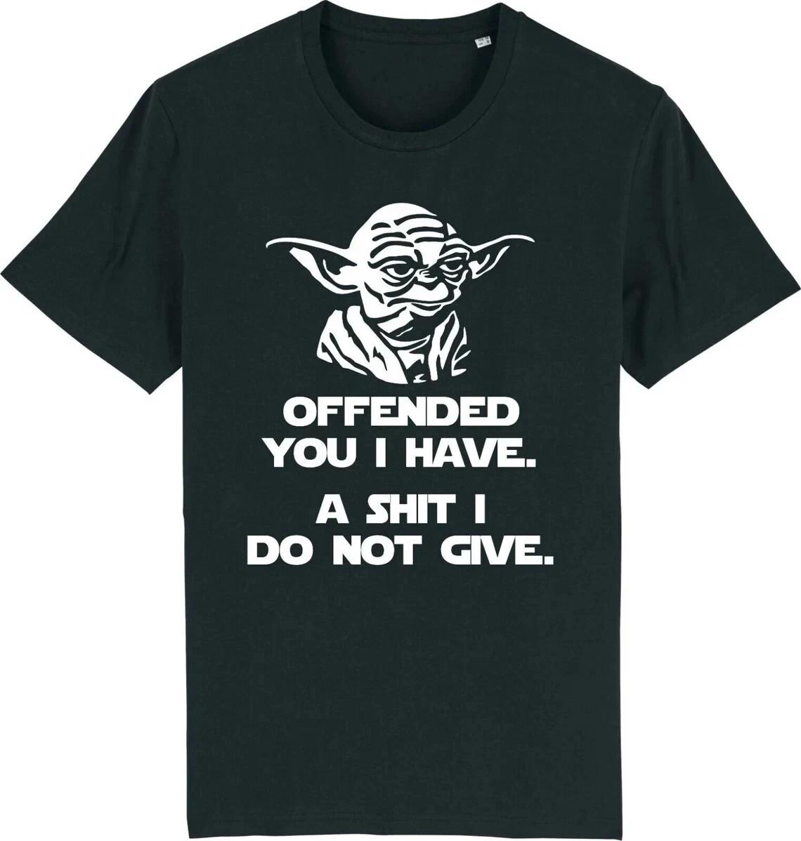 Offended you i have yoda star wars t shirt top funny rude sarcastic joke t-shirt 4XL
