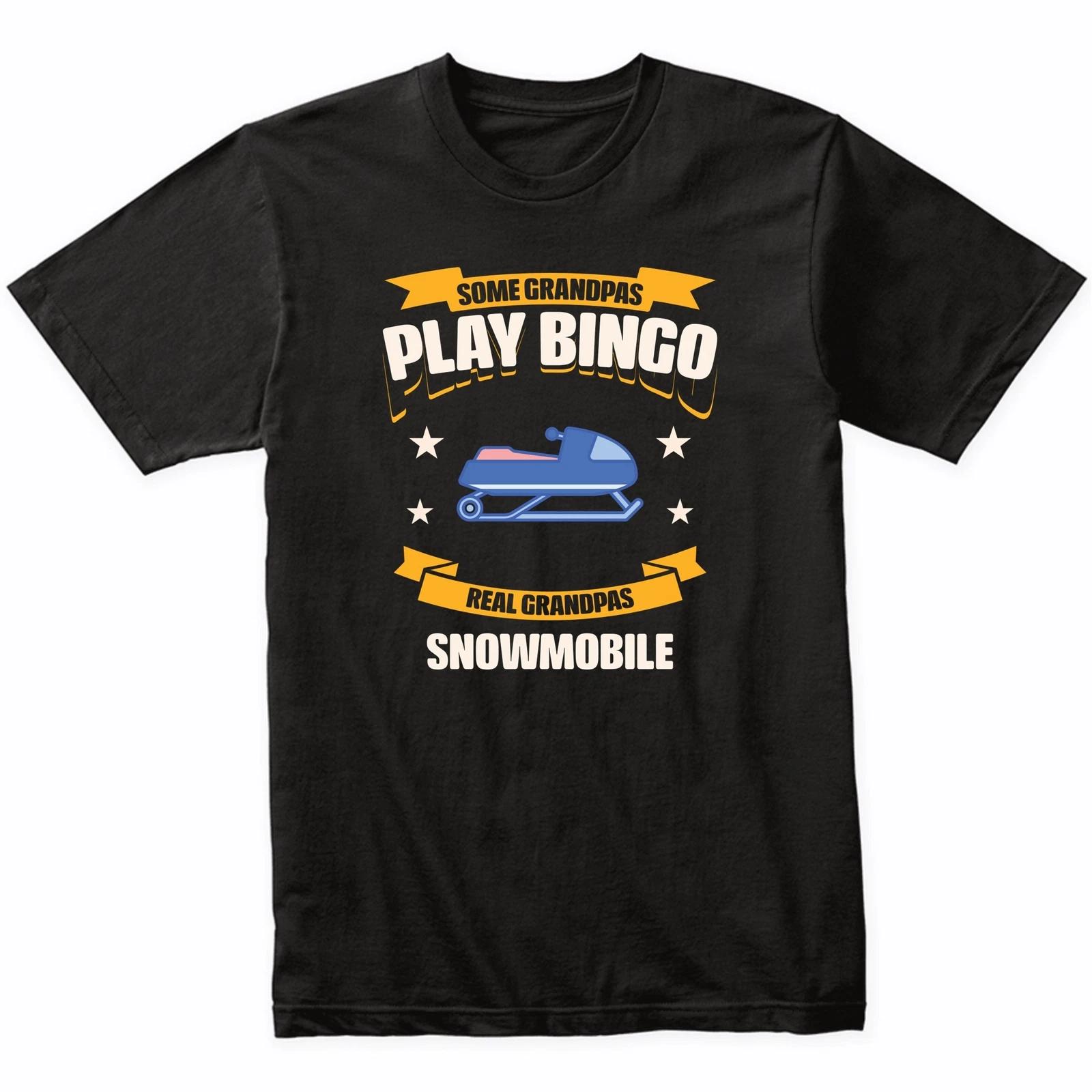 Some Grandpas Play Bingo Real Grandpas Snowmobile Funny T-Shirt S