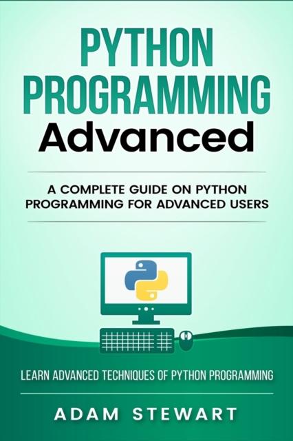 The Python Programming Advanced : A Complete Guide On Python Programming for Advanced Users Book