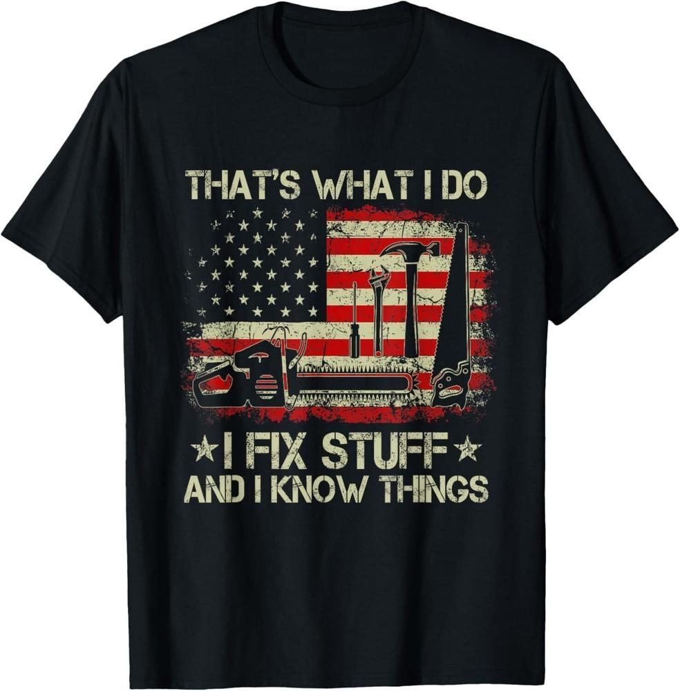 That s What I Do I Fix Stuff And I Know Things US Flag Tee Gift Unisex T-Shirt