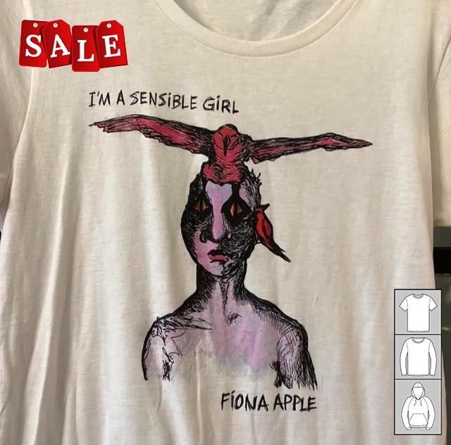

Rare Fiona Apple I Am A Sensible Girl Gift For Fans Unisex S-235XL Tee JM182 Unisex T-Shirt XXL