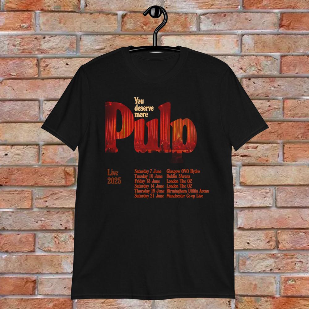 NEW Pulp Band You deserve more 2025 T Shirt All Size HH514 Unisex T-Shirt XL