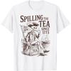 Spilling The Tea Since 1773 Patriotic American 4th Of July T-Shirt