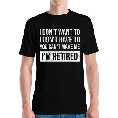 Funny I Dont Want To Have You Cant Make Me Im Retired RetireUnisext Grandpa Grand Dad Fathers Day T Shirt Vintage Washed Unisex