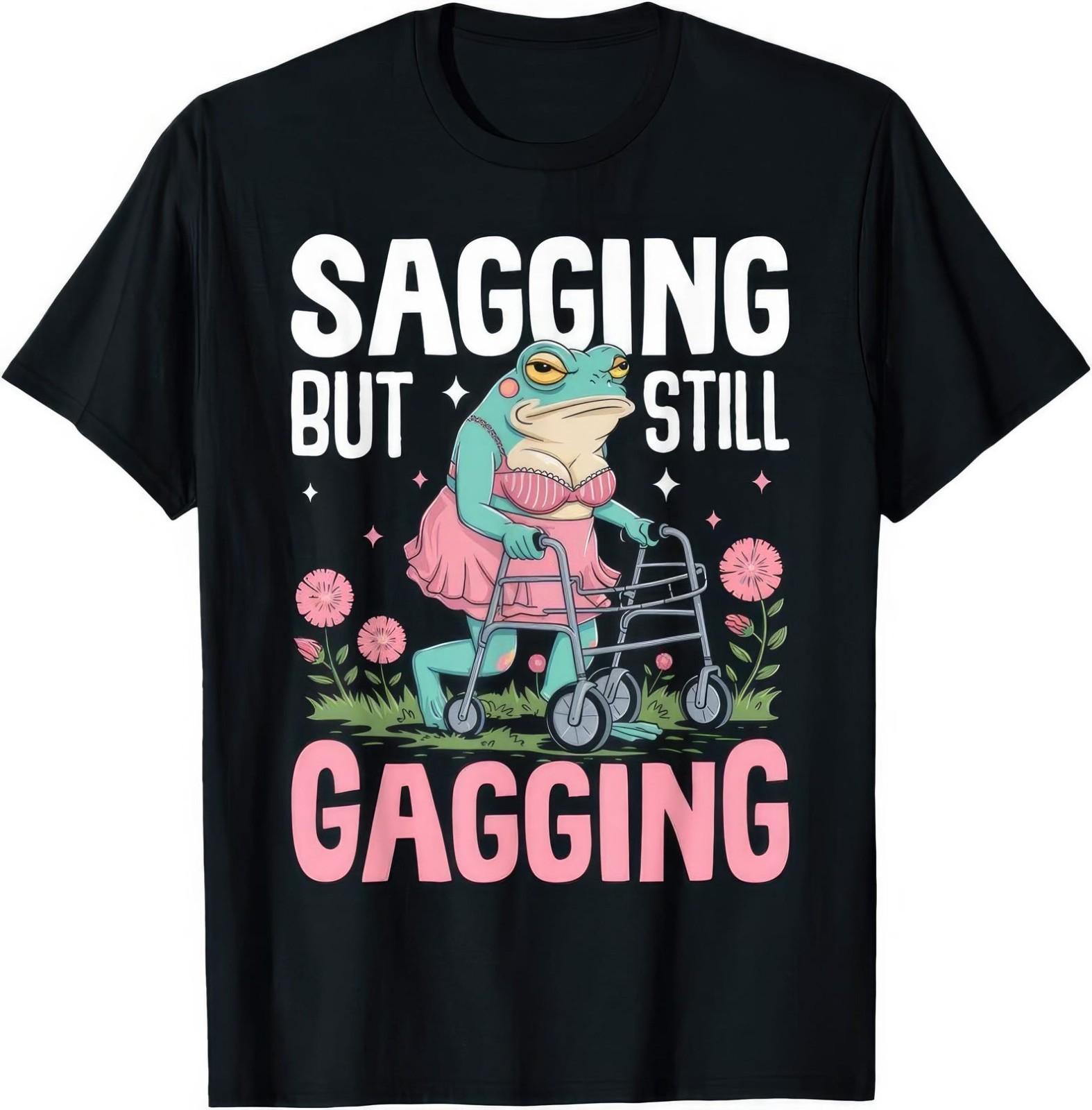 Sagging But Still Gagging Funny Joke Humor Rude Gift T Shirt S