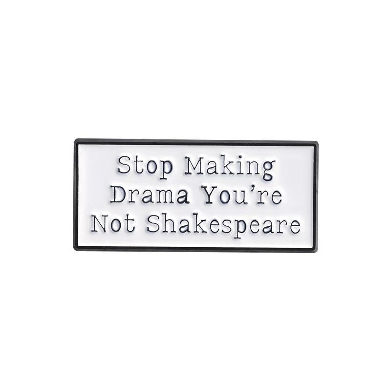 Sarcastic Quotes Enamel Pins Custom Stop Making Drama You're Not Shakespeare Brooches Lapel Badges Funny Jewelry Gift for Friend