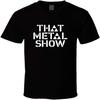 That Metal Show Tv Talk Show Hard Rock and Heavy Metal T Shirt