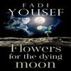 Flowers for the Dying Moon by Fadi Yousef Paperback Book 9781800169272