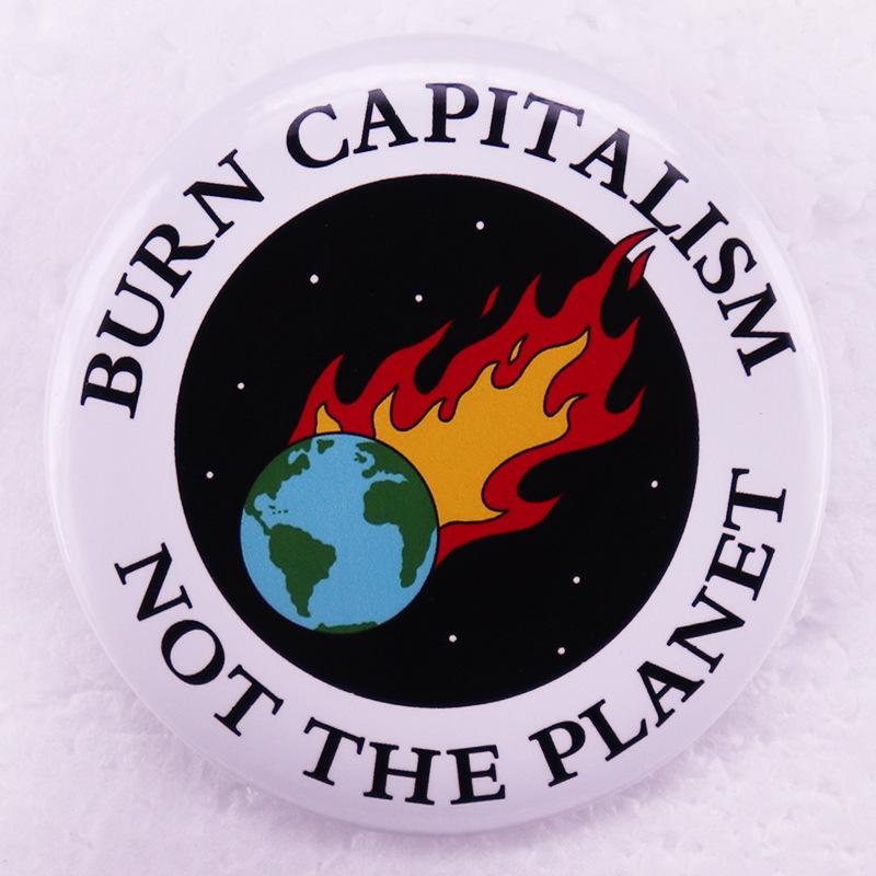 Burn Capitalism, Not Earth Pin Badge