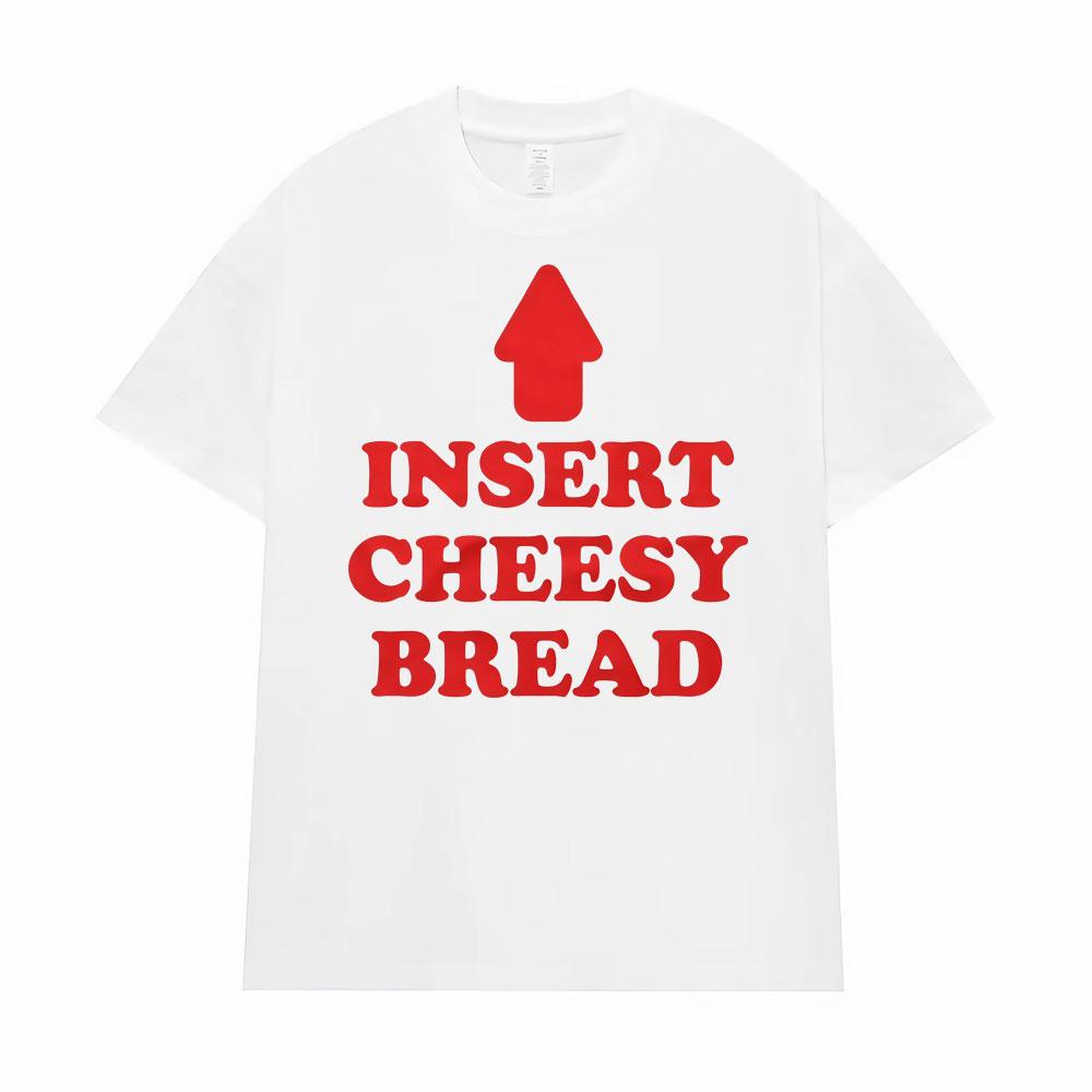 Insert Cheesy Bread Funny Meme Sayings Graphic Tshirt Men's Women Fashion Humor Gothic Trend  T-shirts Casual Oversized T Shirts