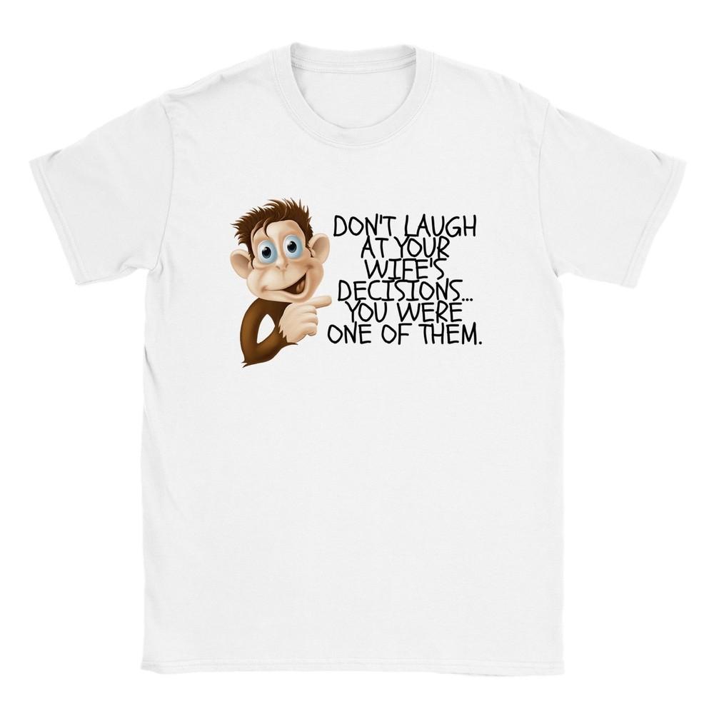 Don t Laugh at Your Wife s Decisions T-shirt Unisex T-Shirt XXXL
