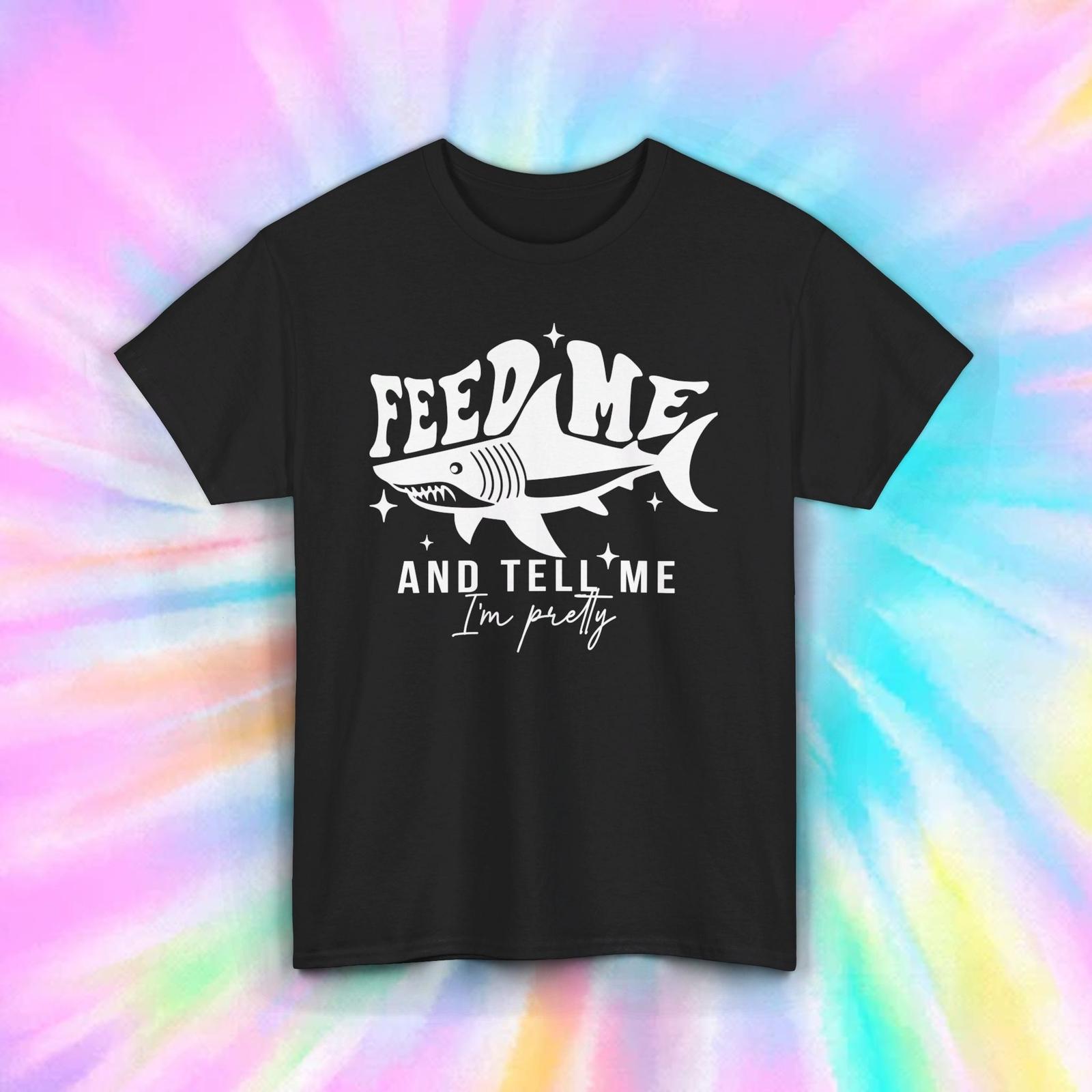 Feed Me Tell Me I m Pretty T-Shirt | Funny Shark Graphic Tee | Gift Idea XXXL