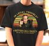 In Legal Trouble Better Caul Saul Shirt - Saul Goodman Tshirt,Slippin Jimmy,Bob Odenkirk