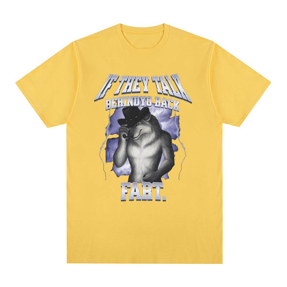 If They Talk Behind Yo Back Fart Wolf Literally Me Funny Meme Emo T-shirt Men's Clothing Harajuku Retro Oversized Cotton T Shirt