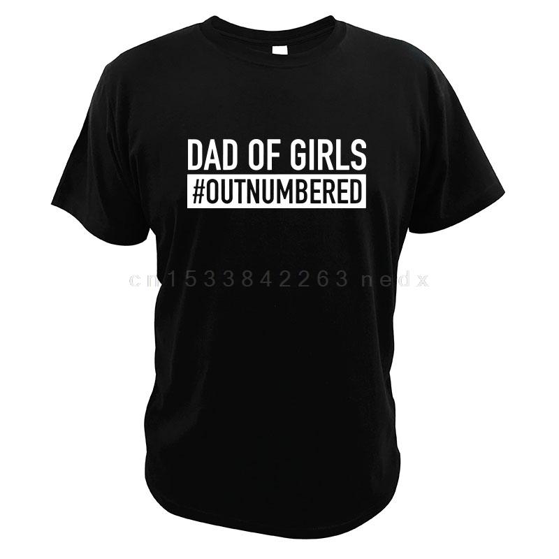 Dad Of Girls Outnumbered TShirt Best Gift Proud Papa Fathers Day 100 Cotton High Quality Crew Neck T Shirt